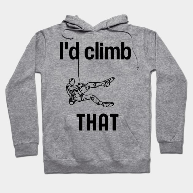 I'd climb that Funny Rock Climbing Gift Hoodie by Grun illustration 